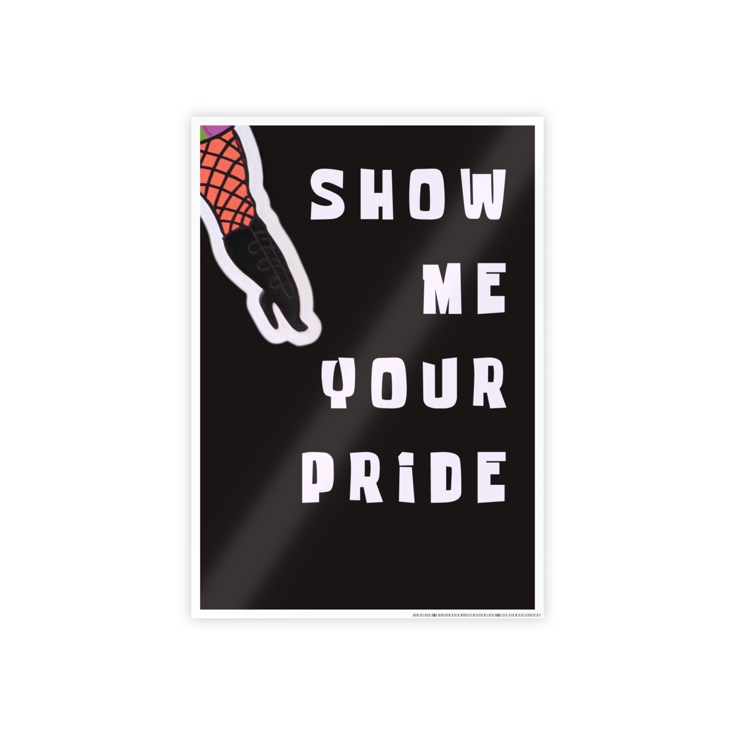 Black poster with pink leg in fishnet tights that says show me your pride in white text