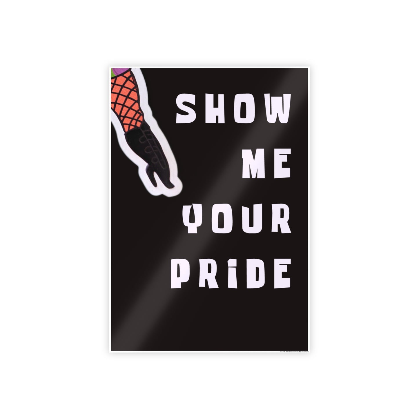 Black poster with pink leg in fishnet tights that says show me your pride in white text